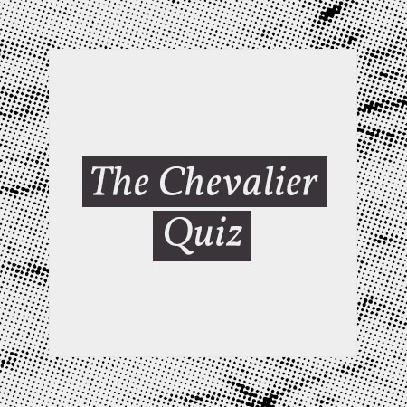 The Chevalier Quiz